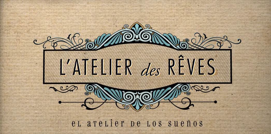 L’Atelier des Rêves (El taller de los sueños)